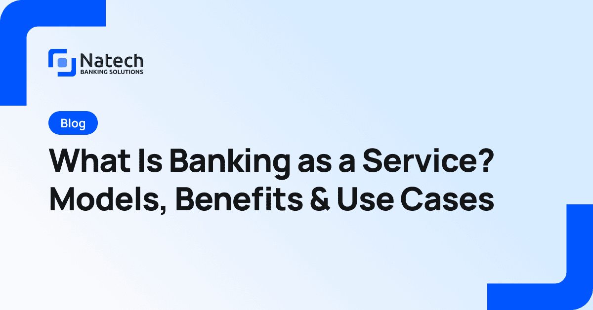 Natech news: What Is Banking as a Service (BaaS)? Models, Benefits & Use Cases