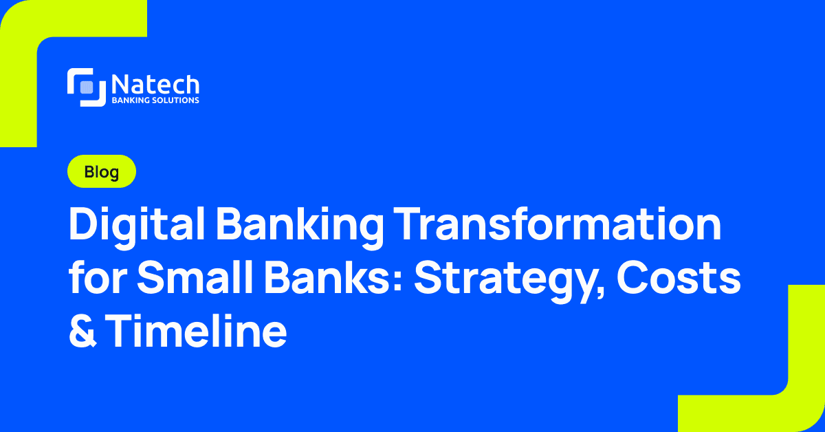 Natech news: Digital Banking Transformation for Small Banks: Strategy, Costs & Timeline