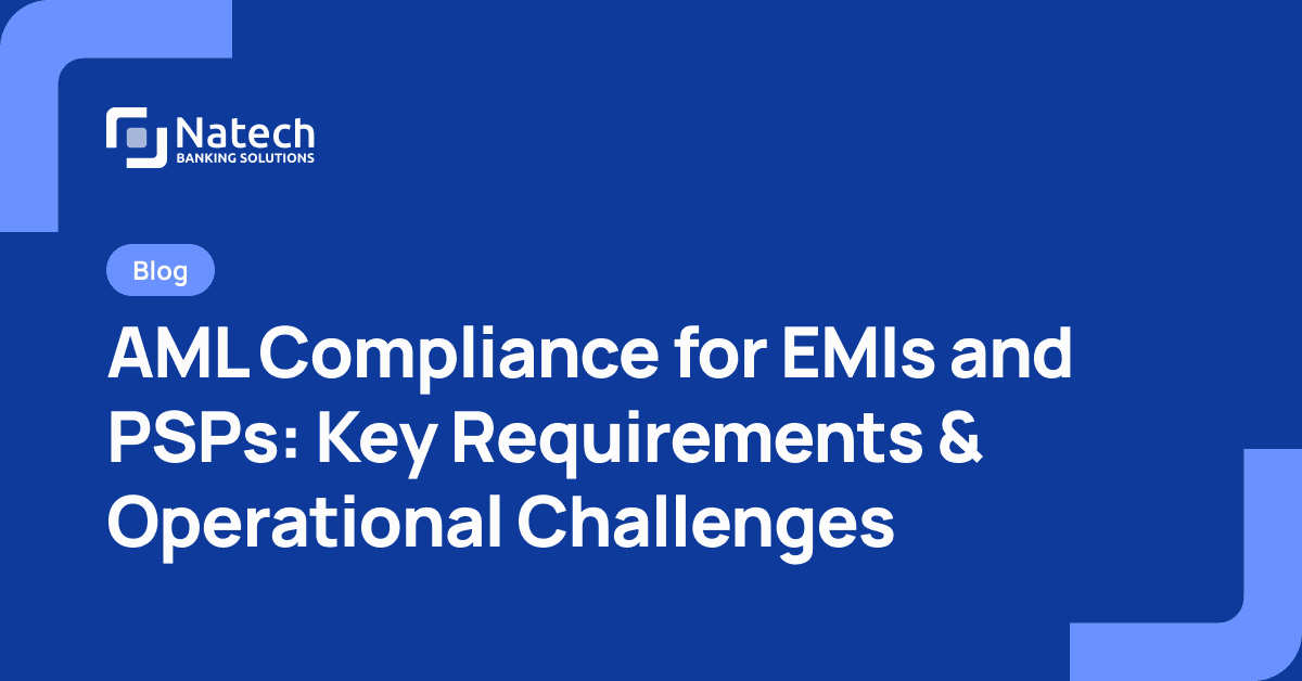 Natech news: AML Compliance for EMIs and PSPs: Key Requirements & Operational Challenges