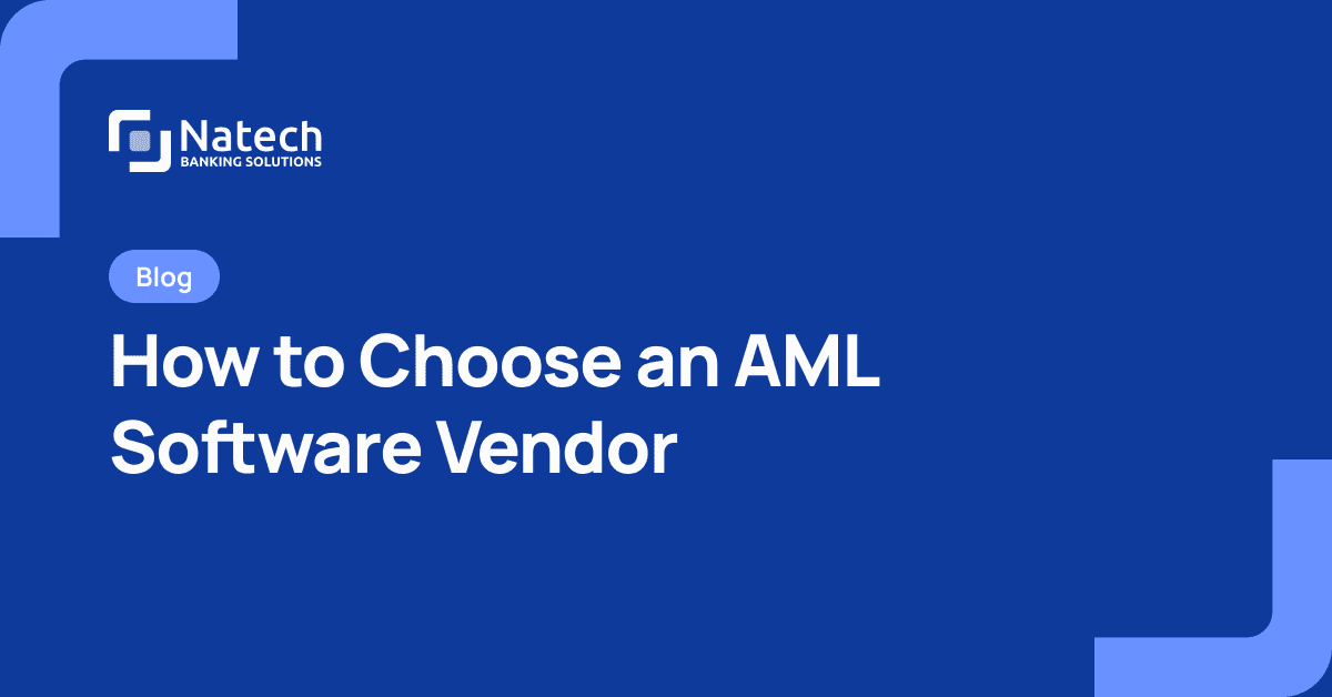 Natech news: How to Choose an AML Software Vendor: What Banks and Payment Institutions Should Evaluate